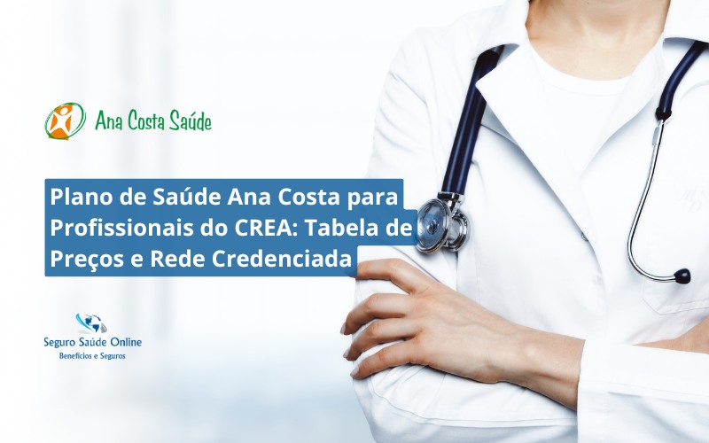 Plano de Saúde Ana Costa para Profissionais do CREA: Tabela de Preços e Rede Credenciada
