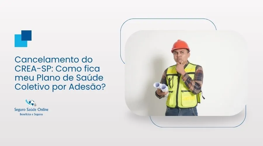Cancelamento do CREA-SP: Como fica meu Plano de Saúde Coletivo por Adesão?